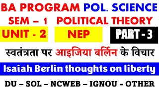 स्वतंत्रता पर आइजिया बर्लिन के विचार UNIT 2 Part 3 BA Program Sem  1 Political theory DU SOL NCWEB [upl. by Gabrielson]