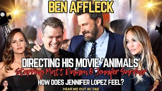 BEN AFFLECK  Directing Animals Starring Matt Damon amp Jen Gardner How Does Jennifer Lopez Feel [upl. by Henig]