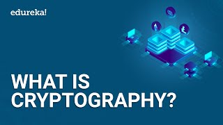 What is Cryptography  Introduction to Cryptography  Cryptography for Beginners  Edureka [upl. by Arytas]