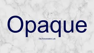 Opaque Pronunciation How to Say Opaque  Correct Pronunciation Tutorial [upl. by Yejus524]