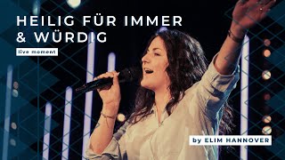 HEILIG FÜR IMMER  WÜRDIG Live Moment  by Elim Hannover [upl. by Ardnad]