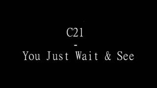 C21  You Just Wait amp See [upl. by Hands676]