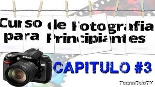 CURSO DE FOTOGRAFIA PARA PRINCIPIANTES quot CAPITULO 3 quot [upl. by Mcgrath]