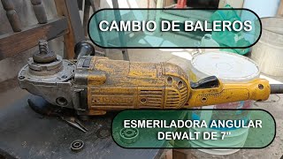 CAMBIO DE BALEROS ESMERILADORA DEWALT 7 PULGADAS [upl. by Aniehs]