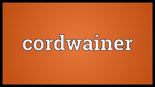 Cordwainer Meaning [upl. by Jarrell]