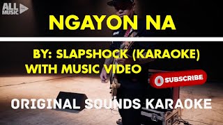 Slapshock  Ngayon Na KARAOKE with Official Music Video [upl. by Breeze86]