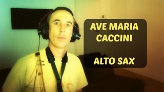 Ave Maria Caccini Vavilov Alto Sax [upl. by Binnie838]