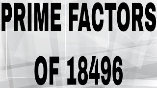 PRIME FACTORS OF 18496 [upl. by Oemor751]