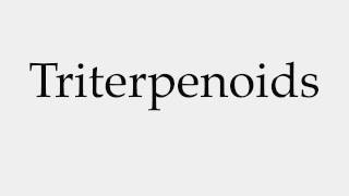 How to Pronounce Triterpenoids [upl. by Yboc765]