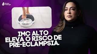 IMC Alto Como aumenta o risco de préeclâmpsia na gravidez [upl. by Chesnut]