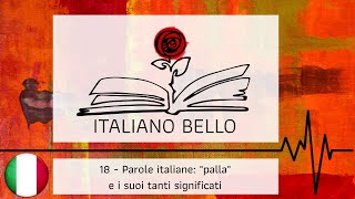 Italiano Bello Podcast 18  Parole italiane quotpallaquot e i suoi tanti significati [upl. by Adaner907]