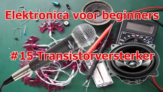 Elektronica voor Beginners 15 Transistorversterker [upl. by Sirap125]