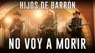 NO VOY A MORIR  HIJOS DE BARRON VIDEO OFICIAL [upl. by Airamak67]