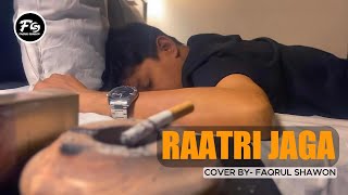 RAATRI JAGA । COVER SONG । রাত্রি জাগা । FAQRUL SHAWON । STOIC BLISS [upl. by Aracat315]