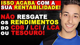 ⚠️NÃO FAÇA ISSO NOS SEUS INVESTIMENTOS NÃO RESGATE OS RENDIMENTOS DO SEU CDBLCILCATESOURO [upl. by Trabue]