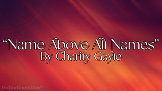 “Name Above All Names”  by Charity Gayle  Lyrics [upl. by Olimac]