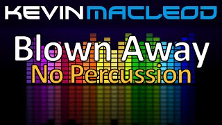 Kevin MacLeod Blown Away  No Percussion [upl. by Yhotmit]