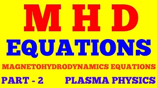 MHD EQUATIONS  MAGNETOHYDRODYNAMIC EQUATIONS  PART  2  PLASMA PHYSICS  WITH EXAM NOTES [upl. by Gabe]