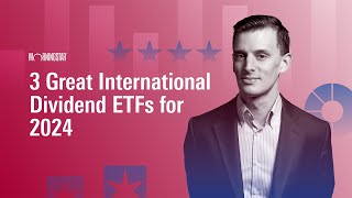 3 Great International Dividend ETFs for 2024 [upl. by Leiad]