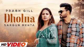 Dholna HD Video  Prabh Gill  Shipra Goyal  Sargumn Mehta  Jaidev Kumar  New Punjabi Song 2022 [upl. by Ruomyes322]