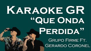 Karaoke  Que Onda Perdida  Grupo Firme Ft Gerardo Coronel [upl. by Labinnah]