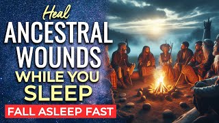 Heal ANCESTRAL Wounds DEEP SLEEP Hypnosis ★ Healing for Your Ancestors Across Generations [upl. by Stephana]