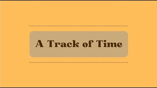 A Track of Time [upl. by Anwahsit]