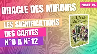 Partie 14 Oracle des miroirs  Significations des cartes n°0 à n°12 [upl. by Jerome]