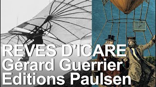 Rêves dIcare Pionniers et aventuriers du vol non motorisés Gérard Guerrier Editions Paulsen [upl. by Darcey]