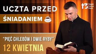 UCZTA PRZED ŚNIADANIEM ☕  Pięć chlebów i dwie ryby EWANGELIA  12 KWIETNIA [upl. by Kacey]