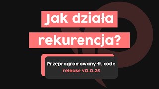 Jak działa rekurencja  Przeprogramowani ft code v0025 [upl. by Ennovaj]