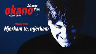 Zdravko Colic  Mjerkam te mjerkam  Audio 2000 [upl. by Sokil649]