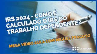 💲 IRS 2024  Como é calculado o IRS do Trabalho Dependente Mega Vídeo Aula com Miguel Fragoso [upl. by Saudra925]