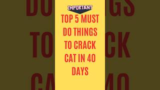 Top 5 things to crack Cat in 40 days ytshort shorts shortsfeed trendingshorts catexam2024 [upl. by Otis968]