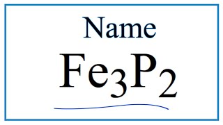 How to Write the Name for Fe3P2 [upl. by Florida]