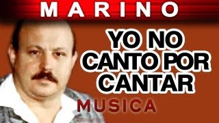 Marino  Yo No Canto Por Cantar musica [upl. by Wyly]