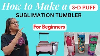 How To Make A 3D Puff Sublimation Tumbler  FOR Beginners [upl. by Dogs]