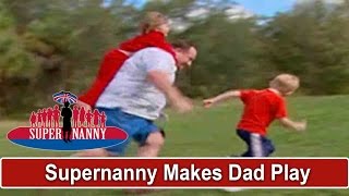 Supernanny Forces Dad To Play With Children  Supernanny [upl. by Elery]