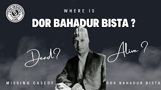 Unsolved Mystery Dor Bahadur Bistas Mysterious Disappearance [upl. by Navets]