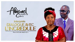 La Sr Abigael Bonheur interprete Dialogue avec un incredule de Pasteur Jean Sylvain Akouala [upl. by Pallaten]