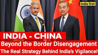 India amp China Beyond the Border Disengagement – The Real Strategy Behind India’s Vigilance [upl. by Randall]