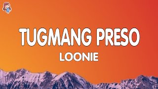 Loonie  TUGMANG PRESO Lyrics [upl. by Theis477]