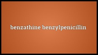 Benzathine benzylpenicillin Meaning [upl. by Kciredec]