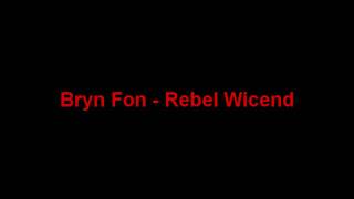 Bryn Fon  Rebel Wicend [upl. by Stan]