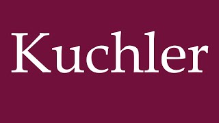 How to Pronounce Kuchler Correctly in German [upl. by Miles]