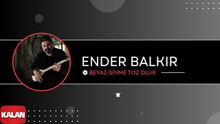 Ender Balkır  Beyaz Giyme Toz Olur I Single © 2017 Kalan Müzik [upl. by Cacie]