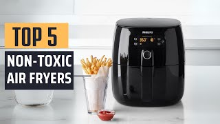 Best Non Toxic Air Fryers 2024  Top 5 Picks [upl. by Ahsenra]