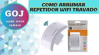 COMO ARRUMAR REPETIDOR WIFI TRAVADO [upl. by Guyer50]