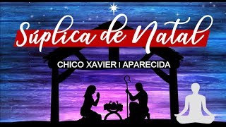 Súplica do Natal  Chico Xavier  Aparecida [upl. by Sadirah130]