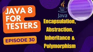 Java 8 for Testers  Encapsulation Abstraction Inheritance amp Polymorphism  Episode 30 [upl. by Oiuqise]